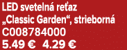 LED sveteln re az „Classic Garden“, strieborn  C008784000 5.49 € 4.29 €