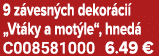 9 z vesn ch dekor ci „Vt ky a mot le“, hned  C008581000 6.49 €