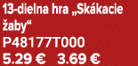 13 dielna hra „Sk kacie aby“ P48177T000 5.29 € 3.69 €