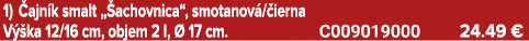 1) ajn k smalt „ achovnica“, smotanov / ierna V  ka 12/16 cm, objem 2 l,   17 cm. C009019000 24.49 €