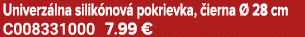 Univerz lna silik nov pokrievka,  ierna   28 cm C008331000 7.99 €