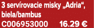 3 serv rovacie misky „Adria“, biela/bambus C006953000 16.29 €