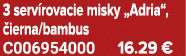 3 serv rovacie misky „Adria“, ierna/bambus C006954000 16.29 €