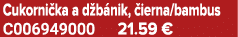 Cukorni ka a d b nik, ierna/bambus C006949000 21.59 €