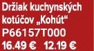 Dr iak kuchynsk ch kot ov „Koh t“ P66157T000 16.49 € 12.19 €