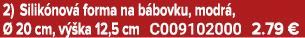 2) Silik nov forma na b bovku, modr ,   20 cm, v  ka 12,5 cm C009102000 2.79 €