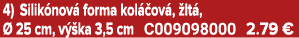 4) Silik nov forma kol  ov ,  lt ,   25 cm, v  ka 3,5 cm C009098000 2.79 €