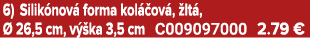 6) Silik nov forma kol  ov ,  lt ,   26,5 cm, v  ka 3,5 cm C009097000 2.79 €
