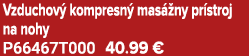Vzduchov kompresn  mas  ny pr stroj na nohy P66467T000 40.99 €