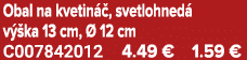 Obal na kvetin , svetlohned  v  ka 13 cm,   12 cm C007842012 4.49 € 1.59 €