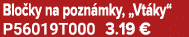 Blo ky na pozn mky, „Vt ky“ P56019T000 3.19 €