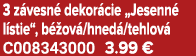 3 z vesn dekor cie „Jesenn  l stie“, b  ov /hned /tehlov  C008343000 3.99 €