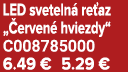 LED sveteln re az „ erven  hviezdy“ C008785000 6.49 € 5.29 €