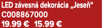 LED z vesn dekor cia „Jese “ C008867000 19.99 € 15.99 €