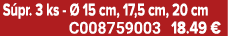 S pr. 3 ks  15 cm, 17,5 cm, 20 cm C008759003 18.49 €