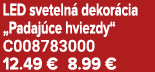 LED sveteln dekor cia „Padaj ce hviezdy“ C008783000 12.49 € 8.99 €