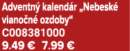 Adventn kalend r „Nebesk  viano n  ozdoby“ C008381000 9.49 € 7.99 €