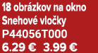 18 obr zkov na okno Snehov vlo ky P44056T000 6.29 € 3.99 €