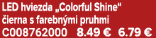 LED hviezda „Colorful Shine“ ierna s farebn mi pruhmi C008762000 8.49 € 6.79 €