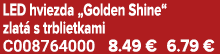 LED hviezda „Golden Shine“ zlat s trblietkami C008764000 8.49 € 6.79 €