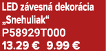 LED z vesn dekor cia „Snehuliak“ P58929T000 13.29 € 9.99 €