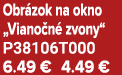 Obr zok na okno „Viano n zvony“ P38106T000 6.49 € 4.49 €