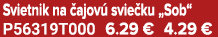 Svietnik na ajov  svie ku „Sob“ P56319T000 6.29 € 4.29 €