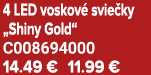 4 LED voskov svie ky „Shiny Gold“ C008694000 14.49 € 11.99 €