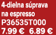 4 dielna s prava na espresso P36535T000 7.99 € 6.89 €