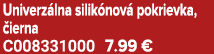 Univerz lna silik nov pokrievka,  ierna C008331000 7.99 €