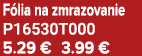 F lia na zmrazovanie P16530T000 5.29 € 3.99 €