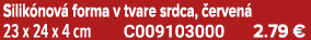 Silik nov forma v tvare srdca,  erven  23 x 24 x 4 cm C009103000 2.79 €