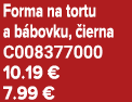 Forma na tortu a b bovku, ierna C008377000 10.19 € 7.99 €