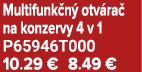 Multifunk n otv ra  na konzervy 4 v 1 P65946T000 10.29 € 8.49 €