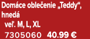 Dom ce oble enie „Teddy“, hned ve . M, L, XL 7305060 40.99 €
