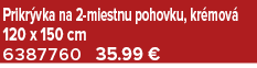 Prikr vka na 2 miestnu pohovku, kr mov 120 x 150 cm 6387760 35.99 €