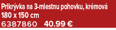 Prikr vka na 3 miestnu pohovku, kr mov 180 x 150 cm 6387860 40.99 €