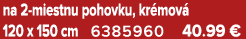 na 2 miestnu pohovku, kr mov 120 x 150 cm 6385960 40.99 €