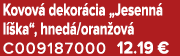 Kovov dekor cia „Jesenn  l  ka“, hned /oran ov  C009187000 12.19 €