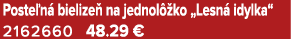 Poste n bielize  na jednol  ko „Lesn  idylka“ 2162660 48.29 €