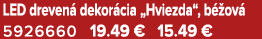 LED dreven dekor cia „Hviezda“, b  ov  5926660 19.49 € 15.49 €