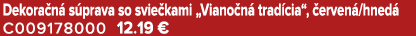 Dekora n s prava so svie kami „Viano n  trad cia“,  erven /hned  C009178000 12.19 €