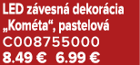 LED z vesn dekor cia „Kom ta“, pastelov  C008755000 8.49 € 6.99 €