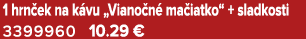 1 hrn ek na k vu „Viano n ma iatko“ + sladkosti 3399960 10.29 €