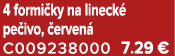 4 formi ky na lineck pe ivo,  erven  C009238000 7.29 €