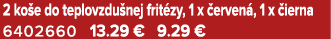 2 ko e do teplovzdu nej frit zy, 1 x erven , 1 x  ierna 6402660 13.29 € 9.29 €