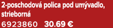 2 poschodov polica pod um vadlo, strieborn  6923860 30.69 €