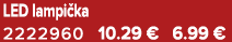 LED lampi ka 2222960 10.29 € 6.99 €
