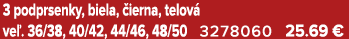 3 podprsenky, biela, ierna, telov  ve . 36/38, 40/42, 44/46, 48/50 3278060 25.69 €