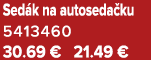 Sed k na autoseda ku 5413460 30.69 € 21.49 €